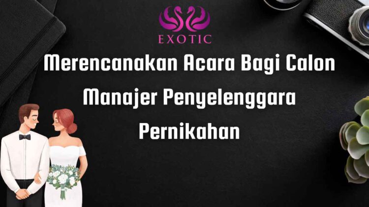 Pelatihan Online Exotic Beauty School – Merencanakan Acara Bagi Calon Manajer Penyelenggara Pernikahan